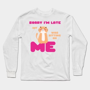 Sorry I'm Late, My Cat Was Sitting on Me Cute Cat Lovers Gift Long Sleeve T-Shirt